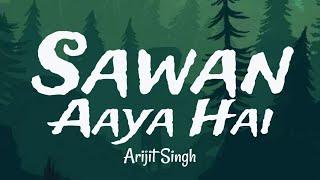 Sawan Aaya Hai song(Lyrics) - Arijit Singh