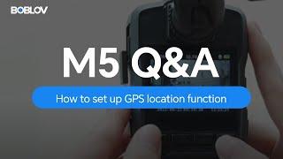 How to set up the BOBLOV M5 2K body camera GPS location function？