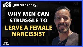 Why Men Can Struggle To Leave A Female Narcissist with Jon McKenney