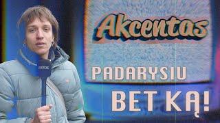 AKCENTAS: DARAU BET KĄ, KĄ SAKO ŽIŪROVAI