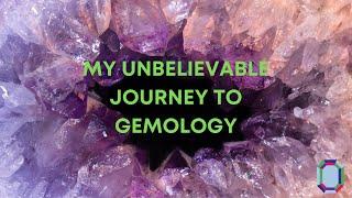 My Unbelievable Journey to Gemology