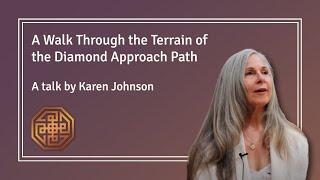 A Walk Through the Terrain of the Diamond Approach Path - A talk by Karen Johnson