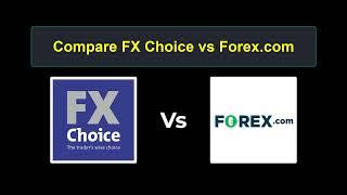 Compare FX Choice with Forex.com - Which is better? Which broker to choose?