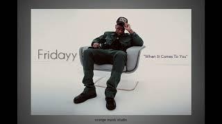 Fridayy -  When It Comes To You