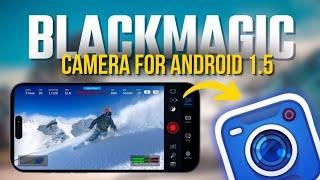 Blackmagic Camera App 1.5 for Android: Unlock Pro-Level Filmmaking Features