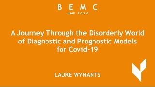 BEMC June 2020: Laure Wynants - “Disorderly World of Diagnostic and Prognostic Models for Covid-19”