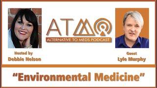 Environmental Medicine for Mental Health - With ATMC Founder Lyle Murphy