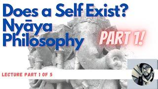 Do We Have Selves? Indian Philosophers (Nyaya) Say Yes! (Part 1 of 5)