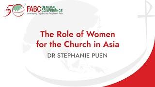 FABC 50 General Conference - The Role of Women for the Church in Asia | Dr Stephanie Puen