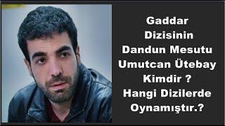 Gaddar Dizisinin Dandun Mesutu Umutcan Ütebay Kimdir ? Hangi Dizilerde Oynamıştır.?