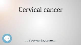 Cervical cancer pronounced   Cancer Types   SeeHearSayLearn 