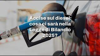 Accise sul diesel: cosa ci sarà nella Legge di Bilancio 2025?