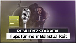 Resilienz stärken: Mit diesen 5 Tipps wirst Du Deine Belastbarkeit steigern