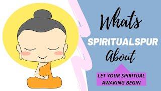 SPIRITUAL SPUR INTRO: We are about spiritual guidance, spiritual learning, & spiritual awakening.