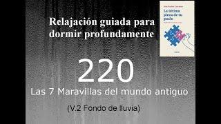 RELAJACION PARA DORMIR -  220 - LAS 7 MARAVILLAS DEL MUNDO ANTIGUO. Fondo de lluvia