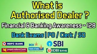 What is Authorised Dealer ? | Financial & Banking Awareness - 128 | Bank Exams | PO / Clerk / SO