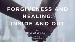 Forgiveness and Healing, Inside and Out (with Dr. Bob Schuchts)