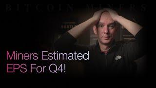 Bitcoin Miners Estimated Q4 EPS! Latest Short Info! Followed by Q&A!