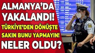 Türkiye'den dönüşte havalimanında yakayı ele verdi! Son dakika Almanya haberleri bugün @TürkçeHaber