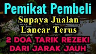 Tarik Pembeli Dari Jarak Jauh Agar Mendekat | 2 Doa Pemikat Rezeki Dagangan Supaya Lancar Terus