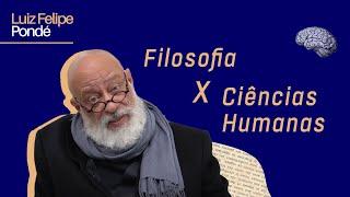 Filosofia x Ciências Humanas | Luiz Felipe Pondé