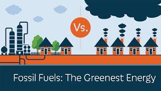 Fossil Fuels: The Greenest Energy | 5 Minute Video