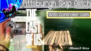 The Last Of Us - Pittsburgh Skip Glitch /w Controller Cam