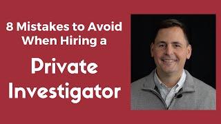 8 Mistakes to Avoid When Hiring a Private Investigator