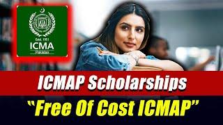 6 Types Of ICMAP Scholarships | Free Of Cost ICMAP | Good News For Students : Professional's Legacy