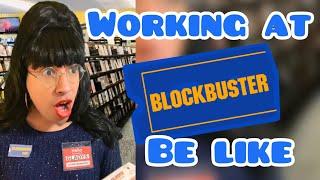 Working at Blockbuster Be Like