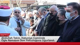 Abdullah Tekin, Hatuniye Camiinde Öğle Namazını Son Yolculuğuna Uğurlandı