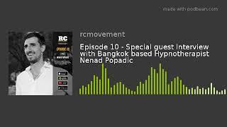 Episode 10 - Special guest Interview with Bangkok based Hypnotherapist Nenad Popadic