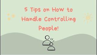 5 Tips on How to Handle Controlling People 