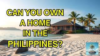 Can a Foreigner Truly Own a Home in the Philippines?