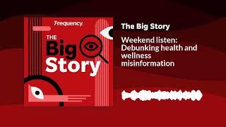 Weekend listen: Debunking health and wellness misinformation | The Big Story