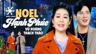 Noel Hạnh Phúc - Vũ Hoàng ft Thạch Thảo | Nhạc Giáng Sinh 2024