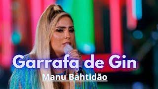 Garrafa de Gin - Manu Bahtidão. Eu estou aí Tô nessa garrafa de gin  Que bebe pra esquecer de mim 