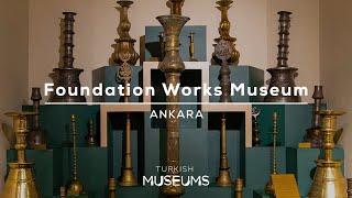 Foundation Works Museum, Ankara