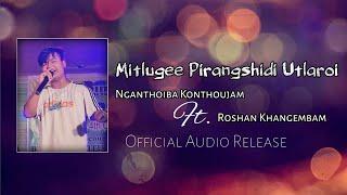 Mitlugee Pirangshidi Utlaroi - Roshan Khangembam (with Nganthoiba Konthoujam )