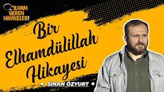 Bir Elhamdülillah Hikayesi | Sinan Özyurt | İlham Veren Hikayeler