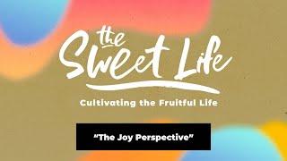 THE SWEET LIFE | “The Joy Perspective”