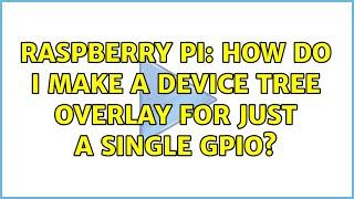 Raspberry Pi: How do I make a device tree overlay for just a single GPIO? (4 Solutions!!)