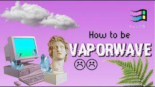 How to be VAPORWAVE // Aesthetic