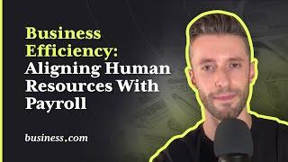 Business Efficiency: Aligning Human Resources With Payroll