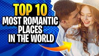 Top 10 Most Romantic Places in the World