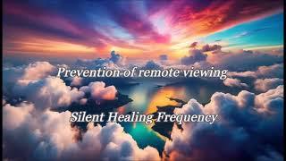 Prevention of remote viewing Silent Healing Frequency