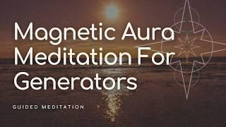 Magnetic Aura Meditation for Generators: Tap into Your Power