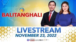 Balitanghali Livestream: November 23, 2022 - Replay