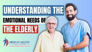 Understanding the Emotional Needs of the Elderly | American Caregiver Association