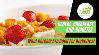 Cereal Breakfast and Diabetes - What Cereals Are Good For Diabetics?